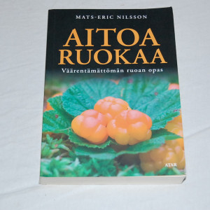 Mats-Eric Nilsson Aitoa ruokaa - Väärentämättömän ruoan opas